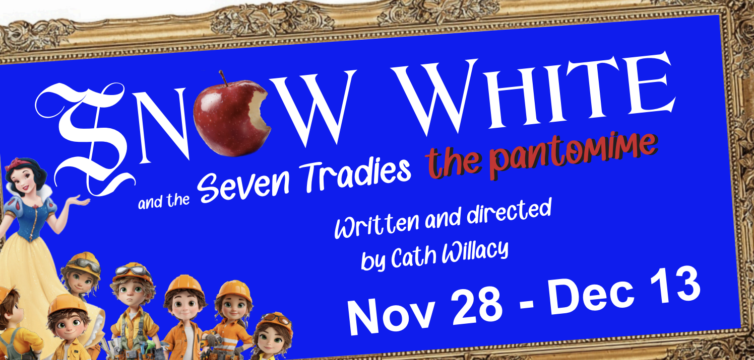 Snow White and the Seven Tradies, the pantomime — Nov 28 - Dec 13, 2025