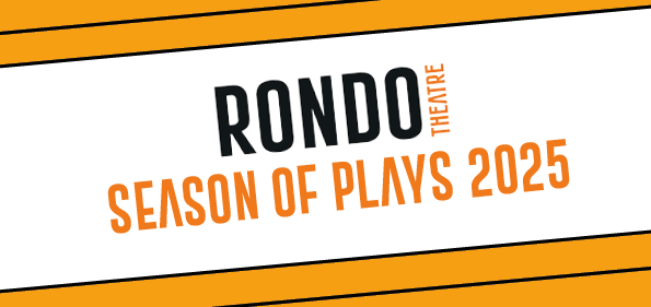 Rondo Theatre Season of Plays 2025 — Jan 1 - Dec 31, 2025